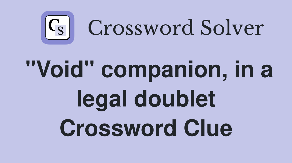"Void" companion, in a legal doublet Crossword Clue