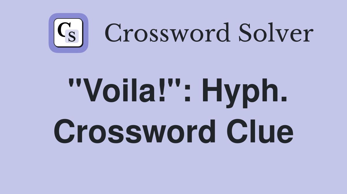 "Voila!": Hyph. Crossword Clue