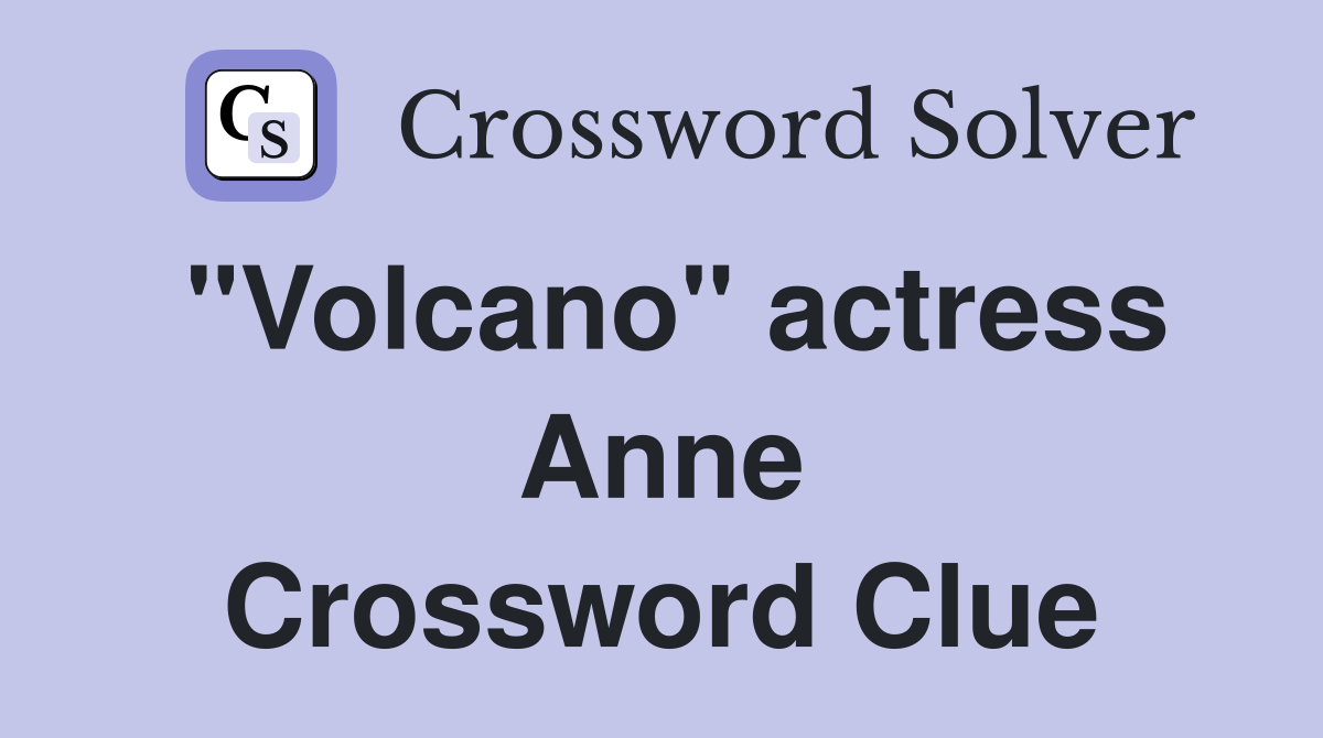 "Volcano" actress Anne Crossword Clue