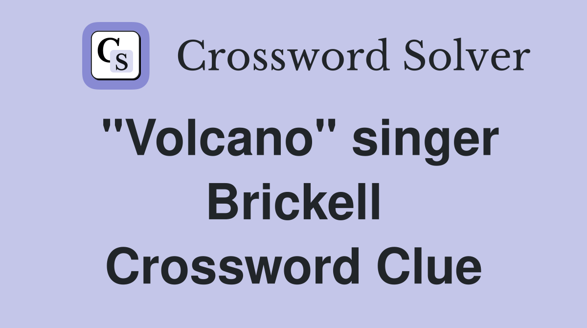 "Volcano" singer Brickell Crossword Clue