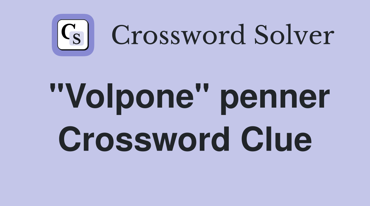 "Volpone" penner Crossword Clue