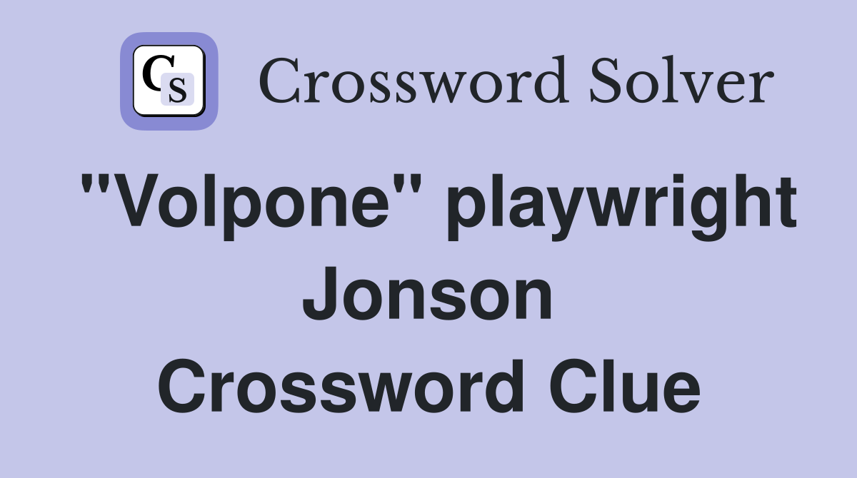"Volpone" playwright Jonson Crossword Clue