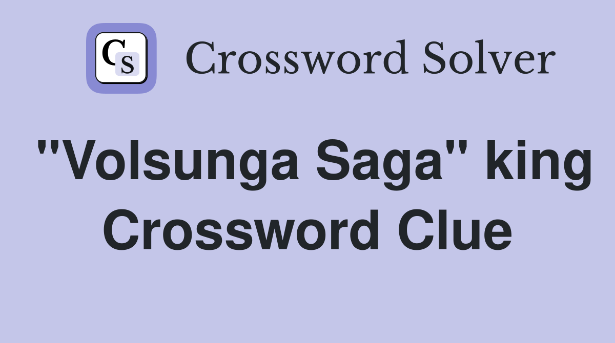 "Volsunga Saga" king Crossword Clue