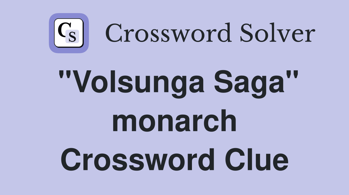 "Volsunga Saga" monarch Crossword Clue