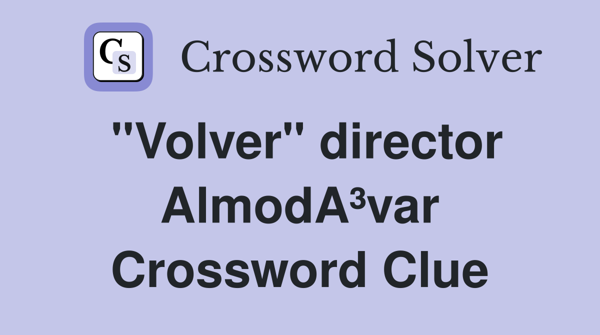 "Volver" director AlmodA³var Crossword Clue