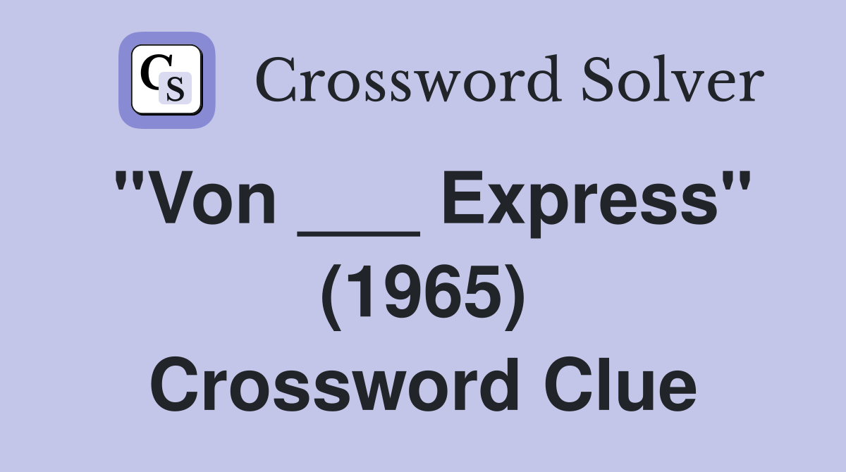 "Von ___ Express" (1965) Crossword Clue