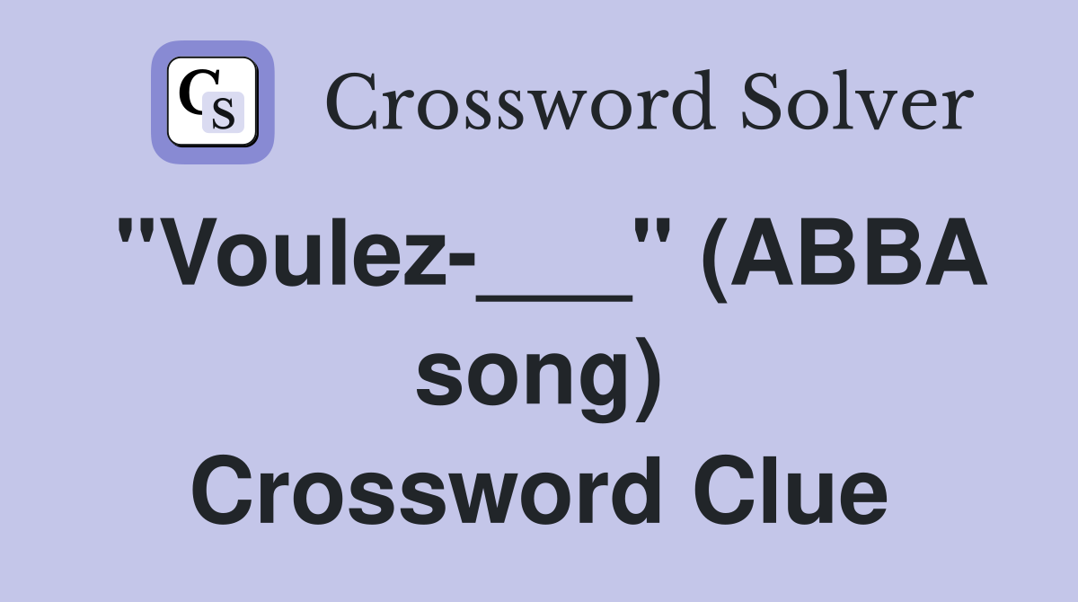 "Voulez-___" (ABBA song) Crossword Clue