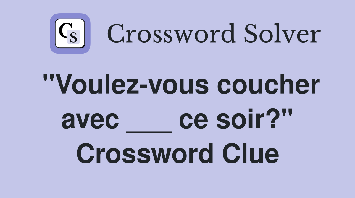 "Voulez-vous coucher avec ___ ce soir?" Crossword Clue