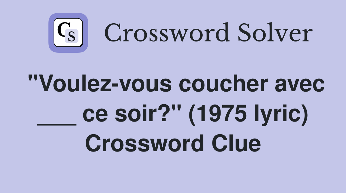 "Voulez-vous coucher avec ___ ce soir?" (1975 lyric) Crossword Clue