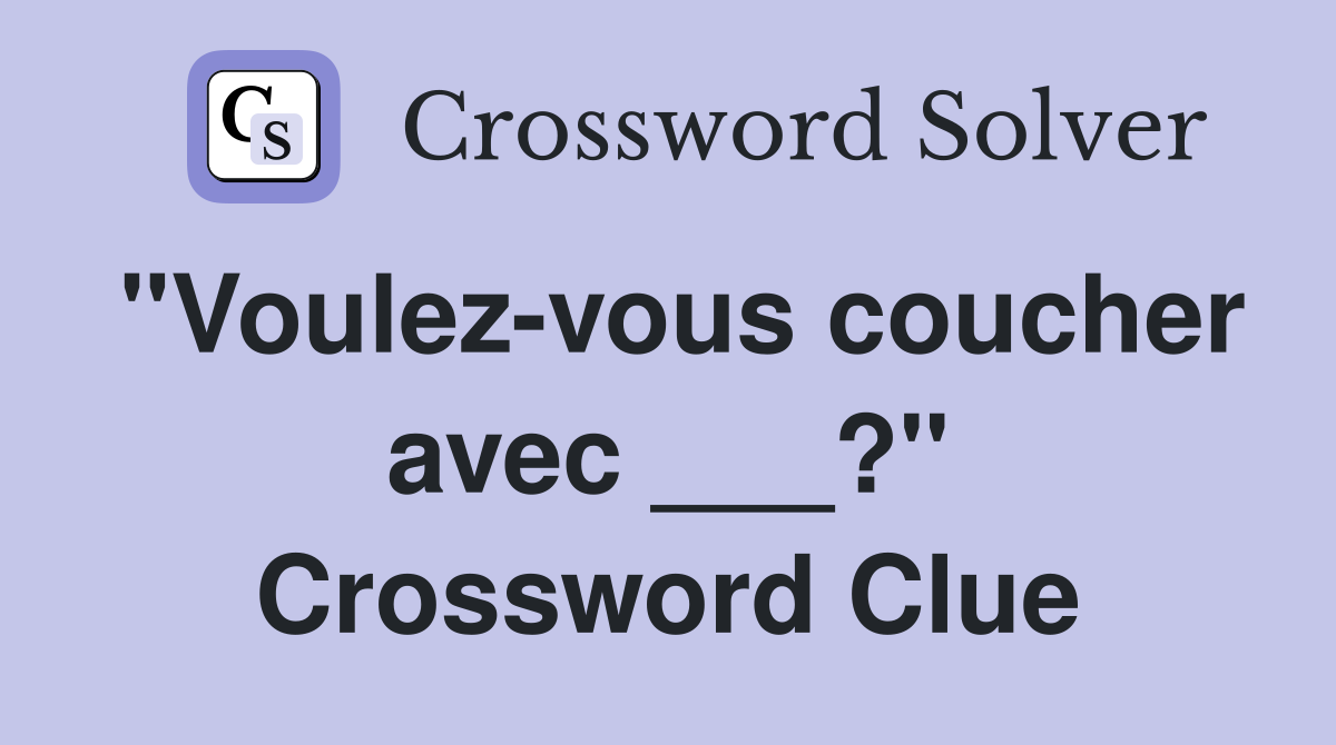 "Voulez-vous coucher avec ___?" Crossword Clue