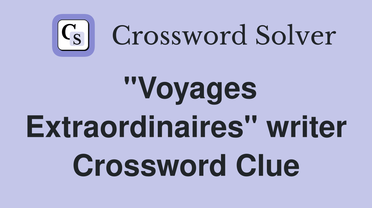 "Voyages Extraordinaires" writer Crossword Clue