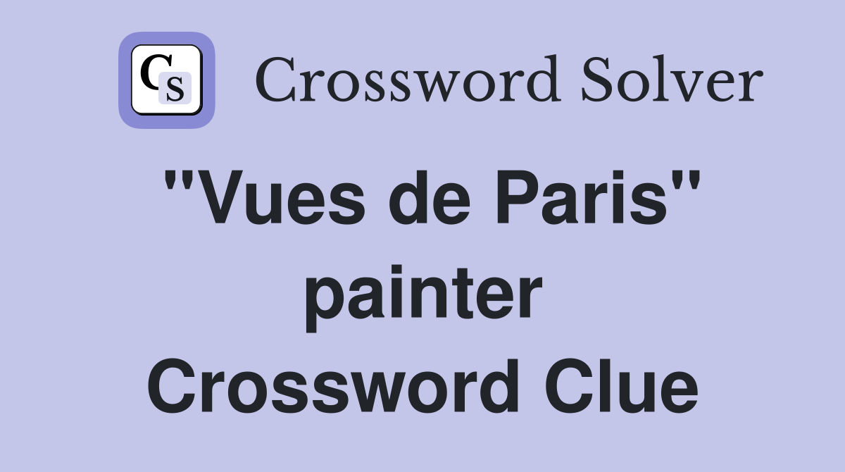 "Vues de Paris" painter Crossword Clue
