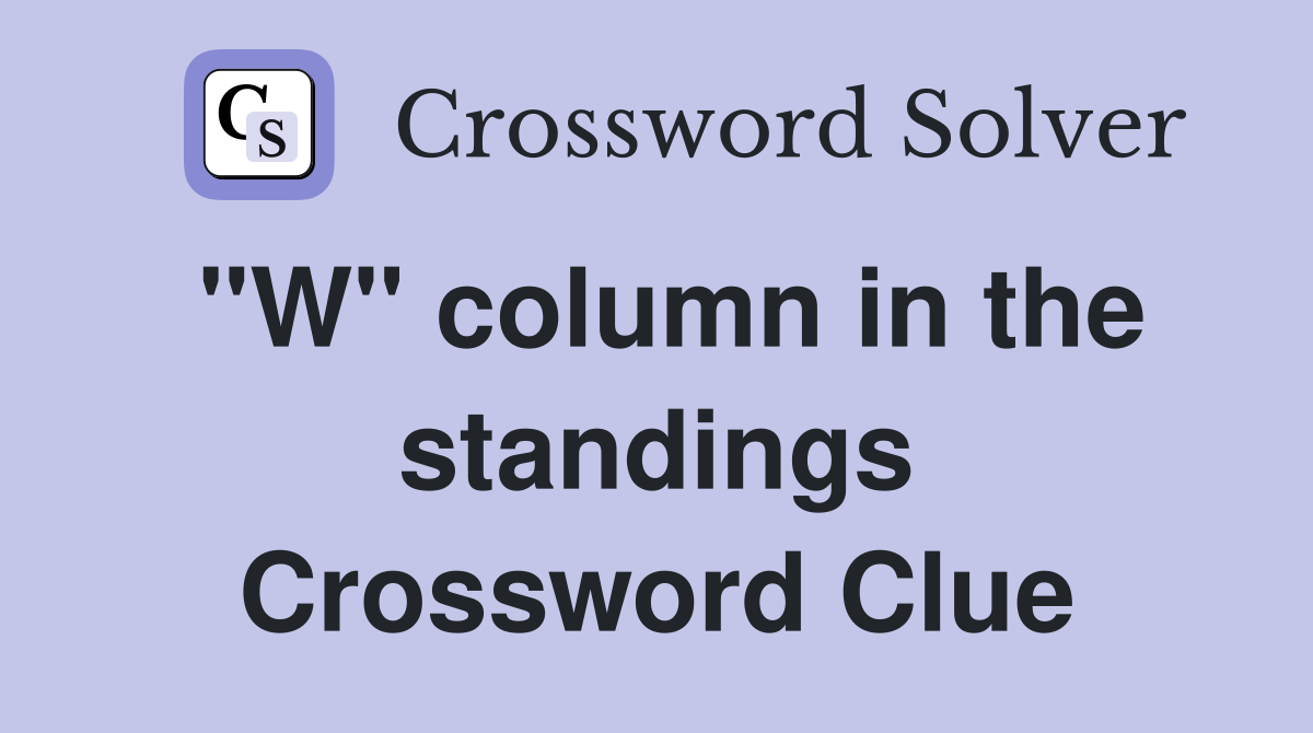 "W" column in the standings Crossword Clue