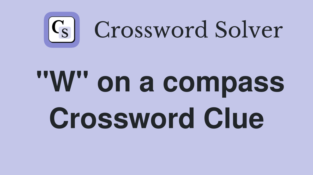 "W" on a compass Crossword Clue