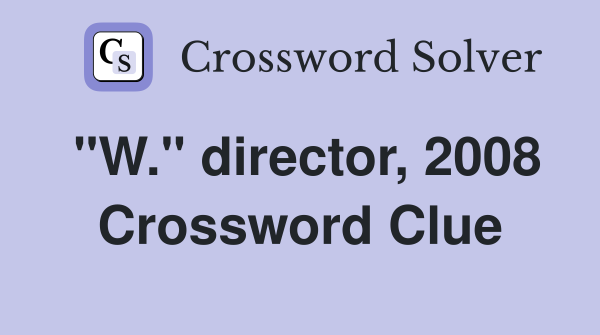 "W." director, 2008 Crossword Clue