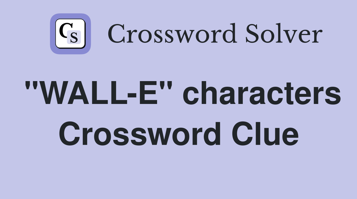 "WALL-E" characters Crossword Clue