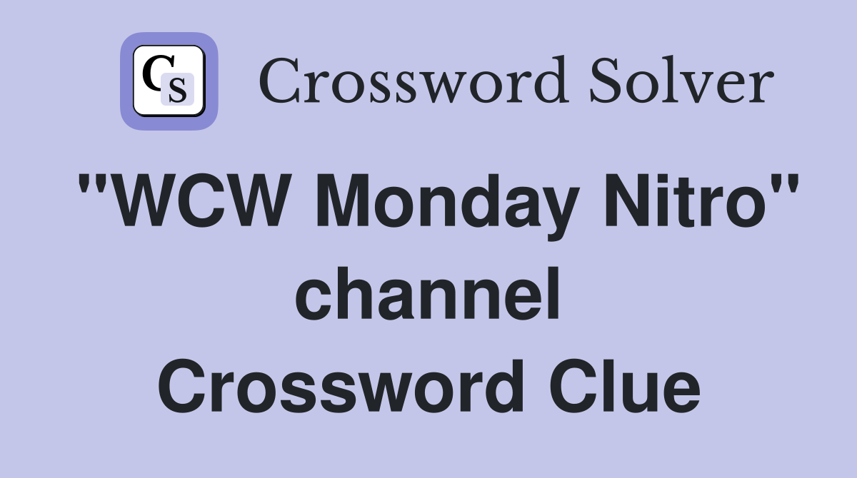 "WCW Monday Nitro" channel Crossword Clue