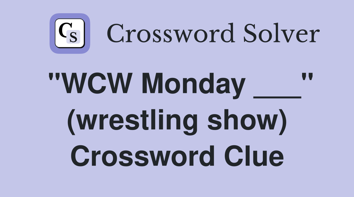"WCW Monday ___" (wrestling show) Crossword Clue