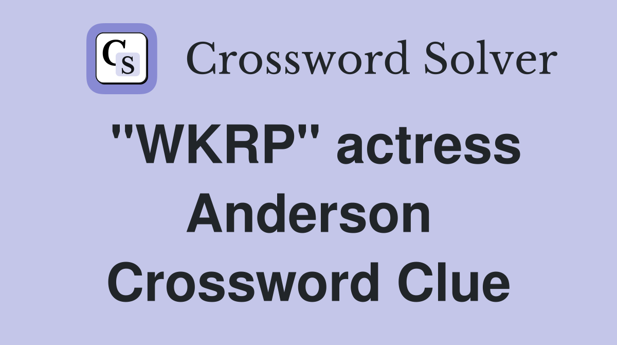 "WKRP" actress Anderson Crossword Clue