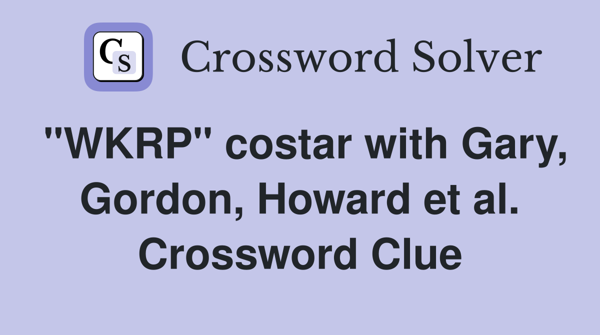 "WKRP" costar with Gary, Gordon, Howard et al. Crossword Clue