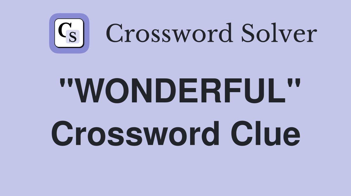 "WONDERFUL" Crossword Clue