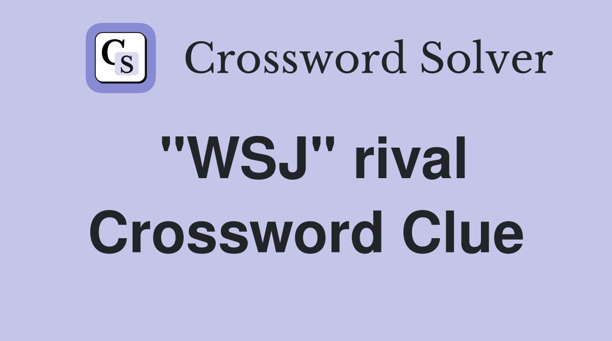 "WSJ" rival Crossword Clue