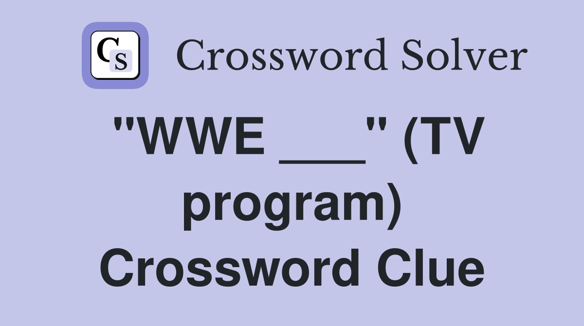 "WWE ___" (TV program) Crossword Clue