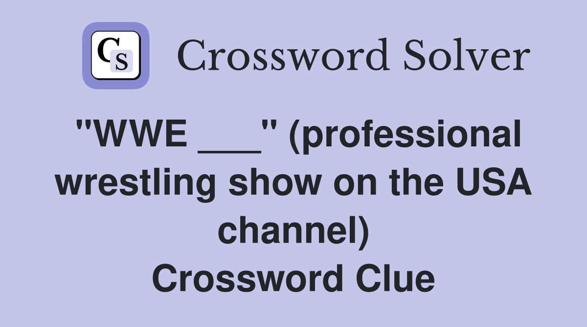"WWE ___" (professional wrestling show on the USA channel) Crossword Clue