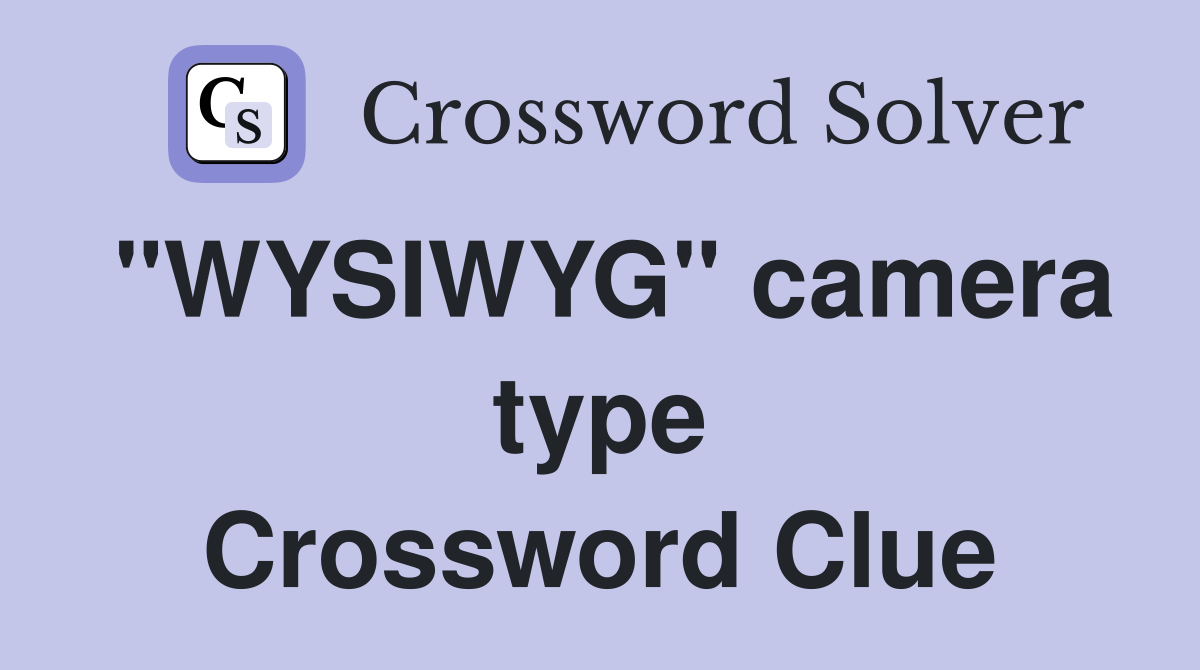 "WYSIWYG" camera type Crossword Clue