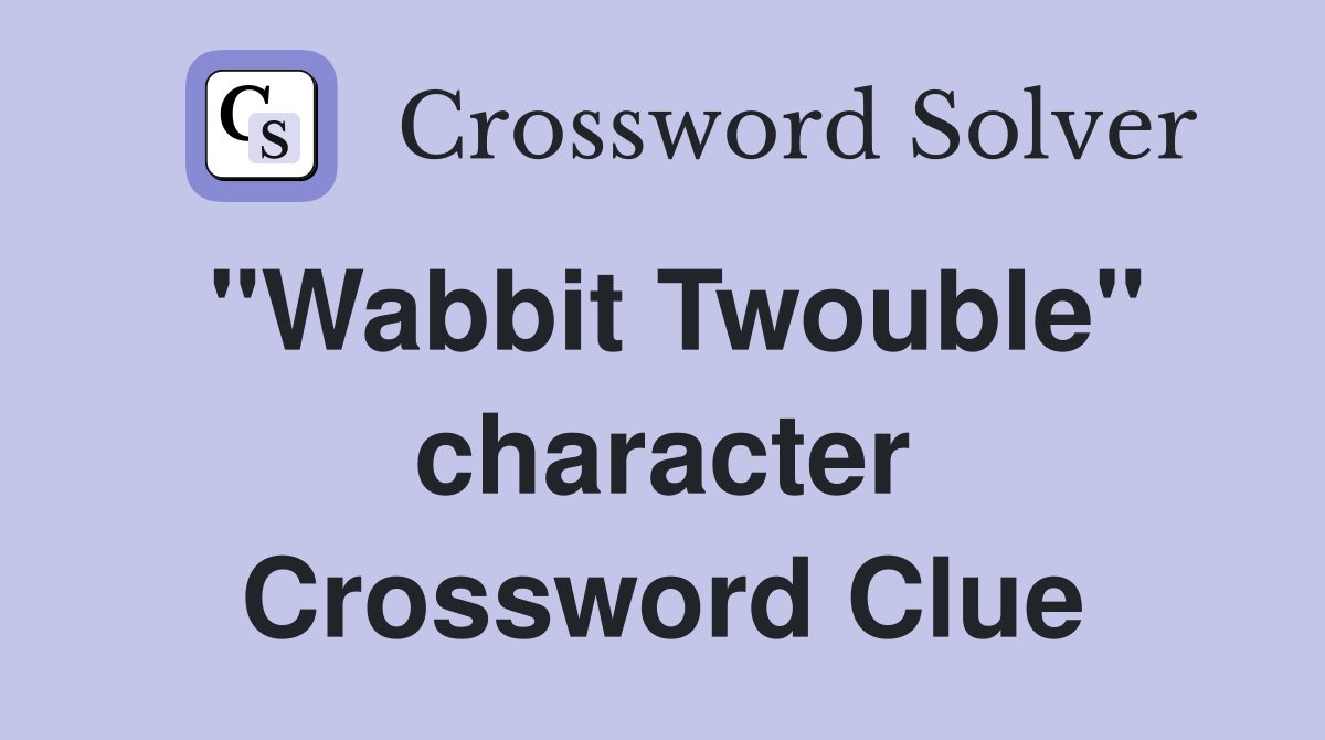 "Wabbit Twouble" character Crossword Clue