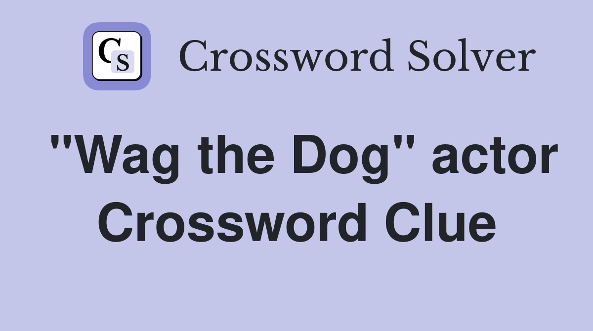 "Wag the Dog" actor Crossword Clue