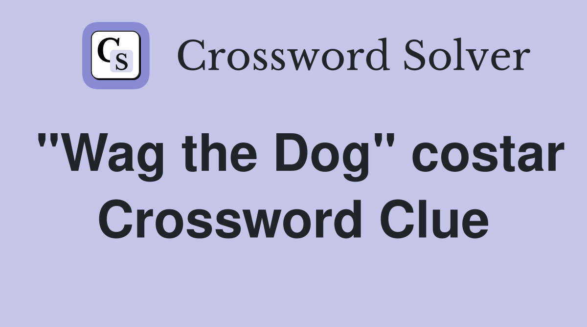 "Wag the Dog" costar Crossword Clue