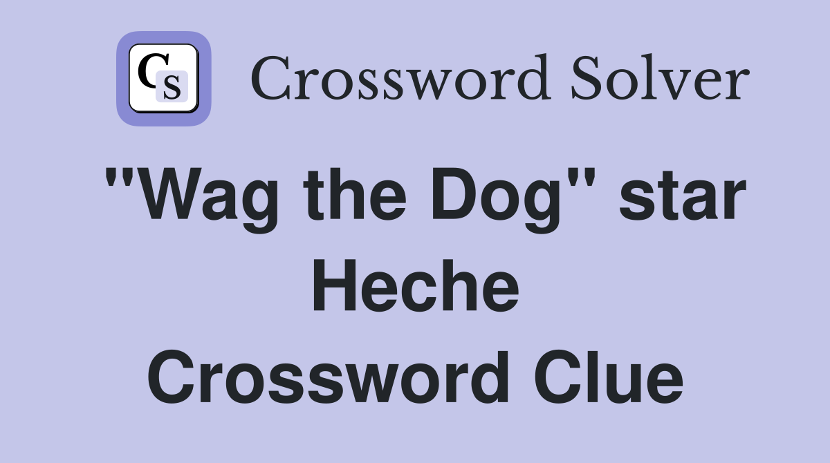 "Wag the Dog" star Heche Crossword Clue