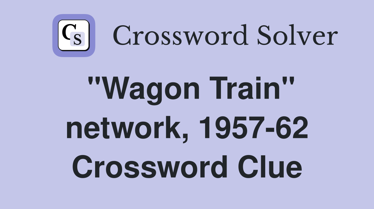 "Wagon Train" network, 1957-62 Crossword Clue