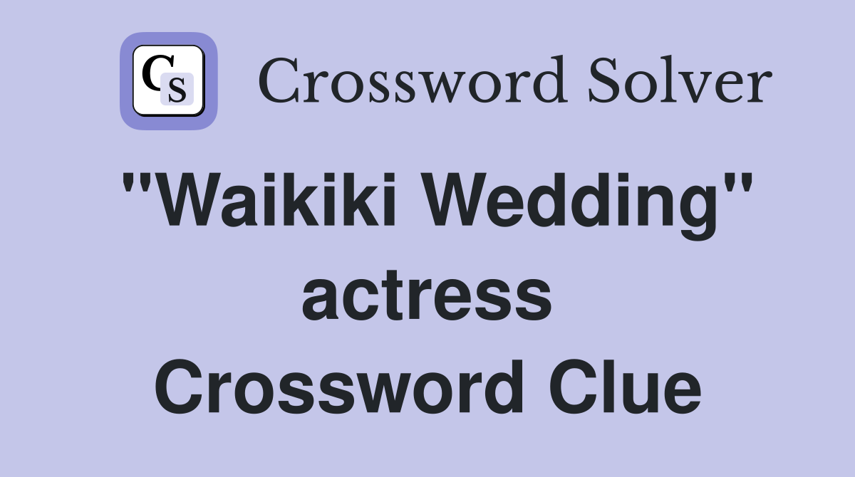 "Waikiki Wedding" actress Crossword Clue