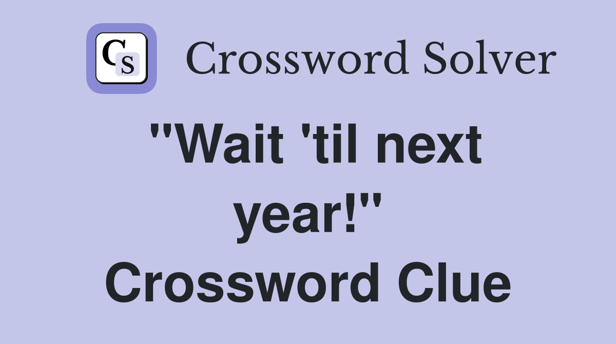 "Wait 'til next year!" Crossword Clue