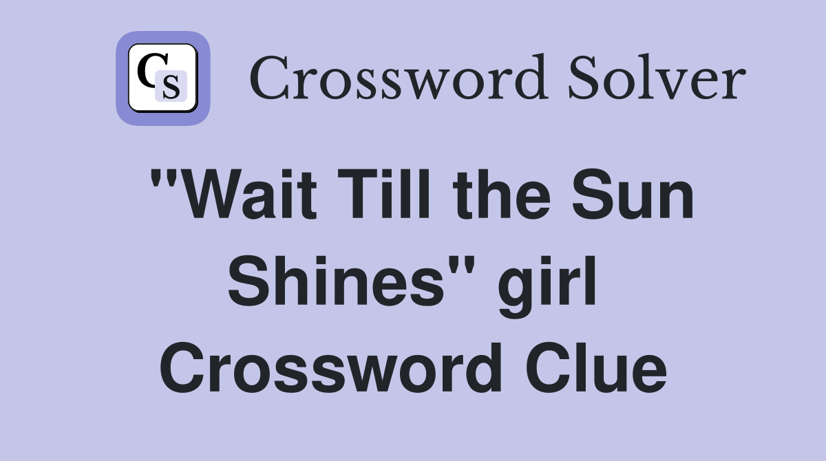 "Wait Till the Sun Shines" girl Crossword Clue