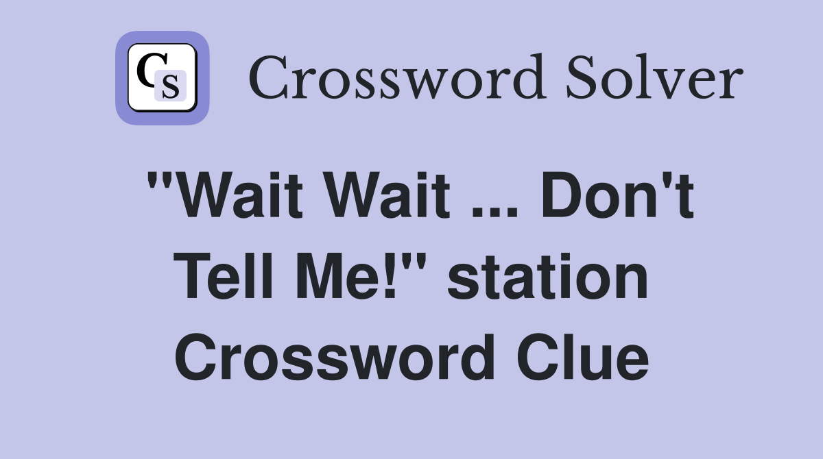 "Wait Wait ... Don't Tell Me!" station Crossword Clue