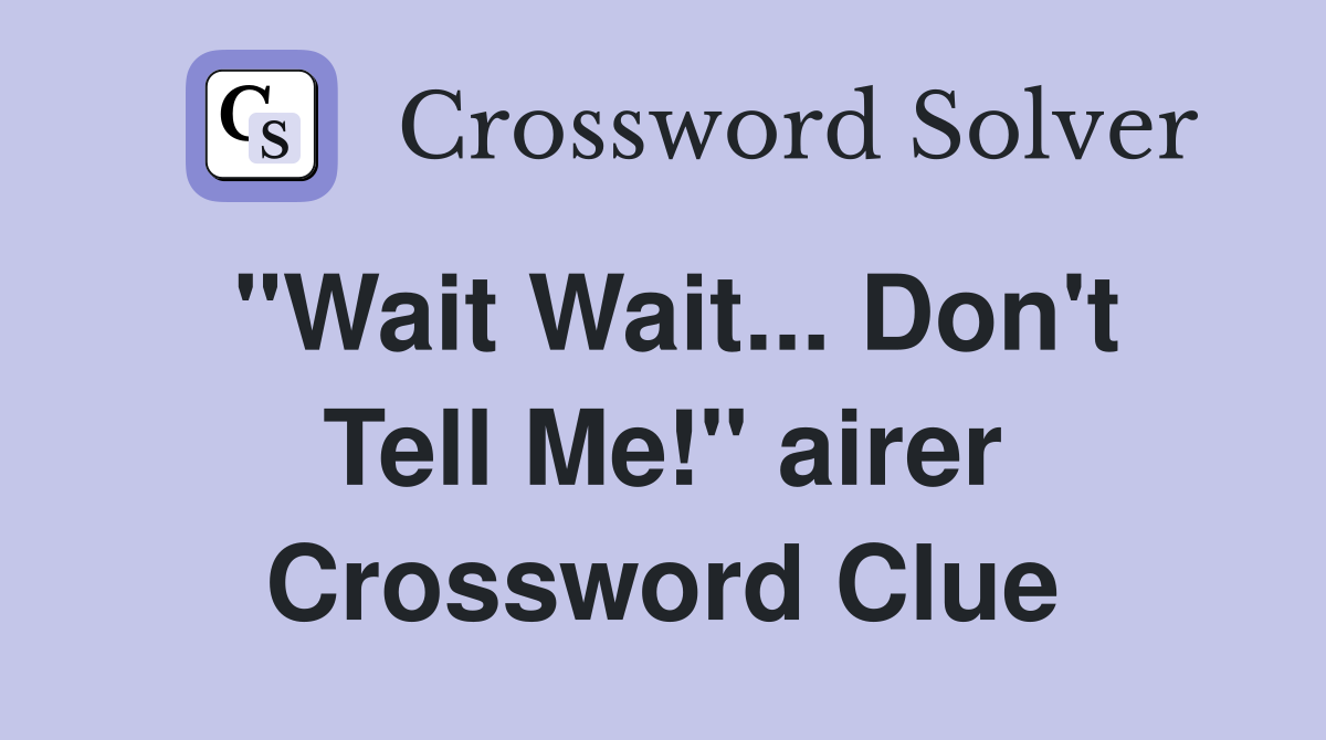 "Wait Wait... Don't Tell Me!" airer Crossword Clue