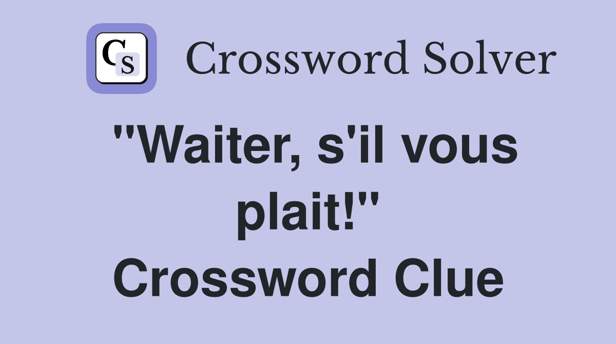 "Waiter, s'il vous plait!" Crossword Clue