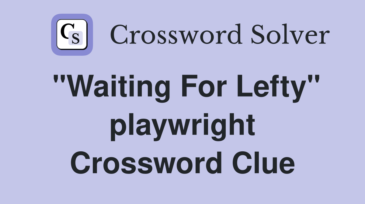 "Waiting For Lefty" playwright Crossword Clue