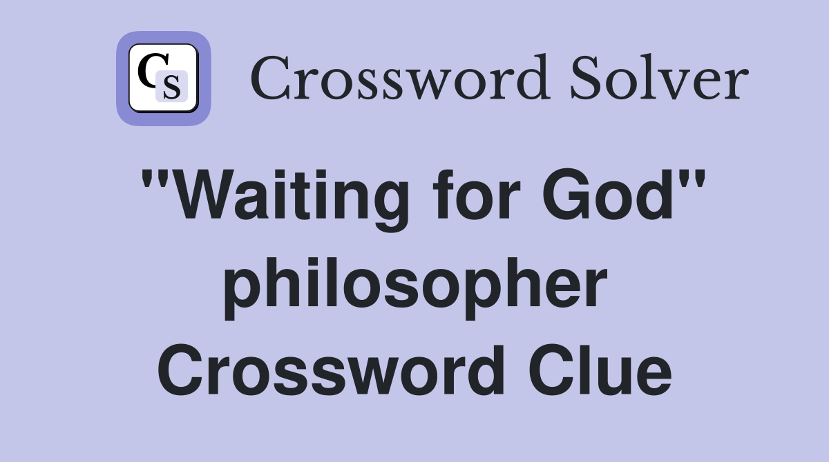 "Waiting for God" philosopher Crossword Clue