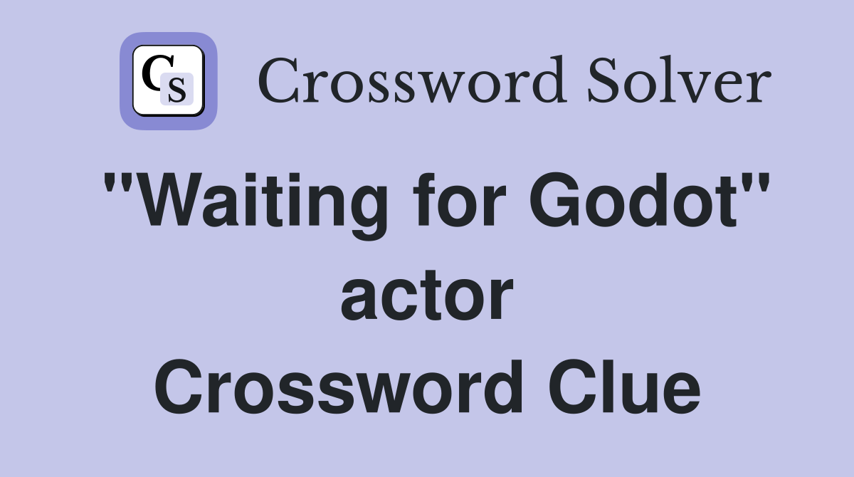 "Waiting for Godot" actor Crossword Clue