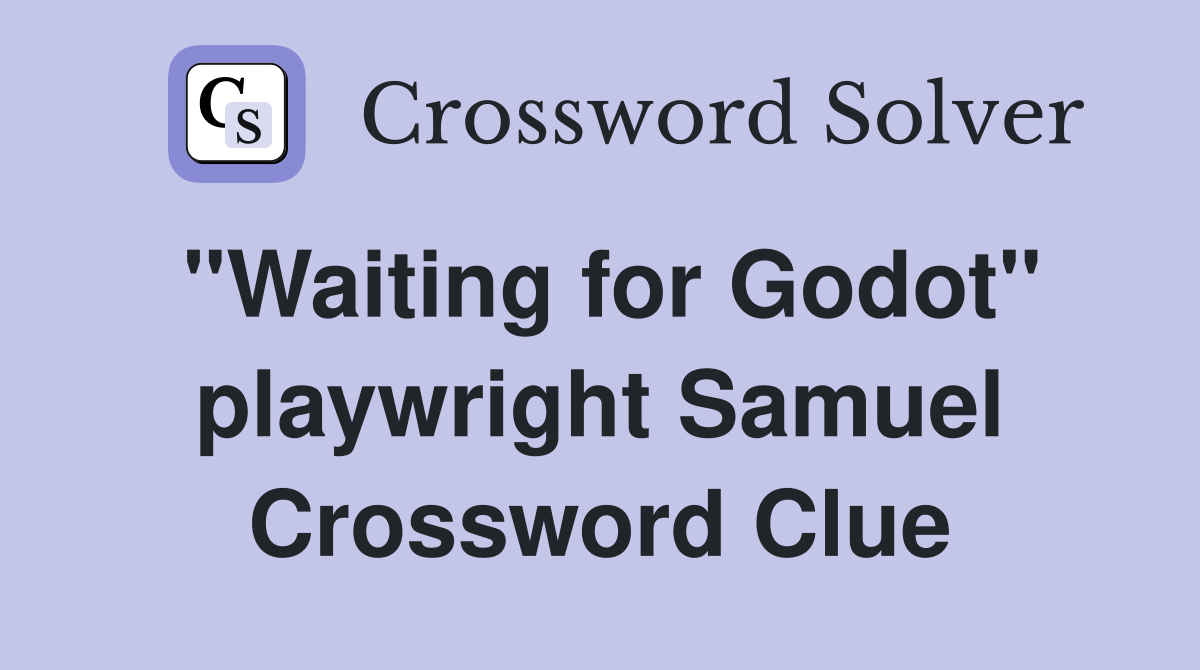 "Waiting for Godot" playwright Samuel Crossword Clue