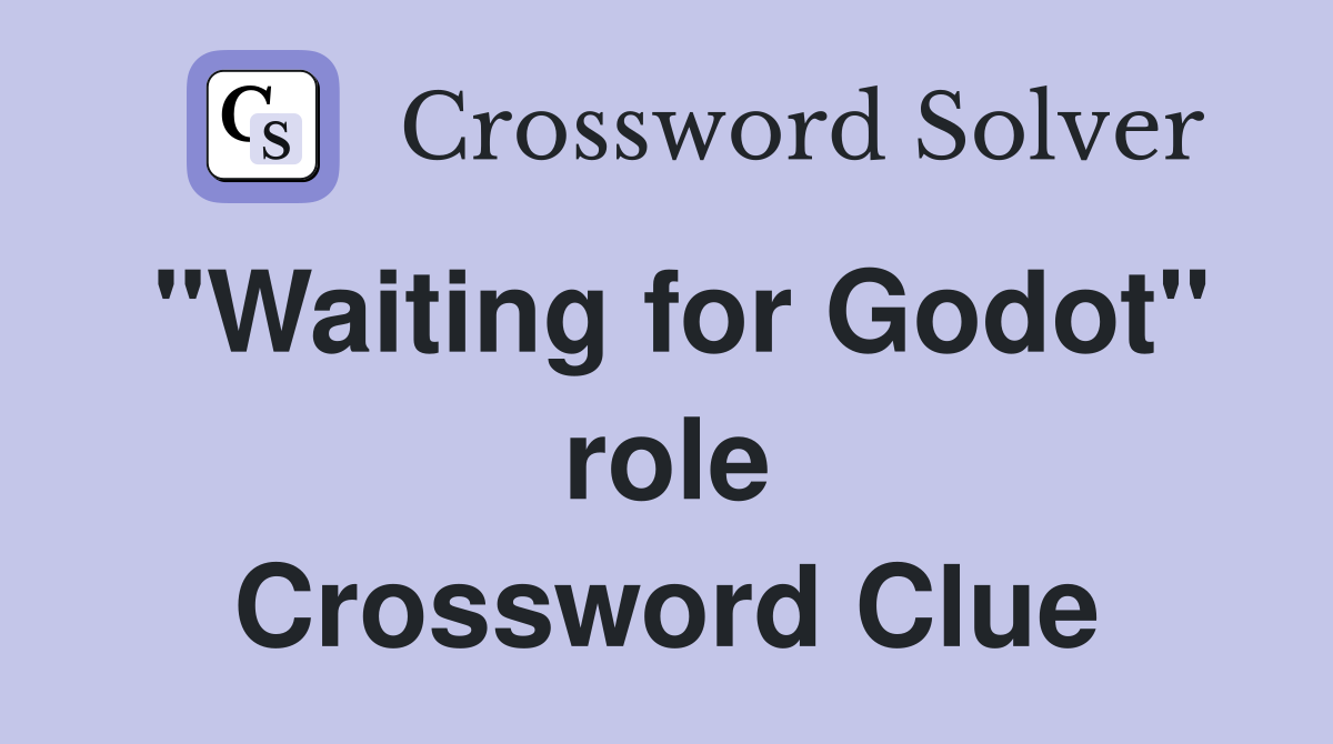 "Waiting for Godot" role Crossword Clue