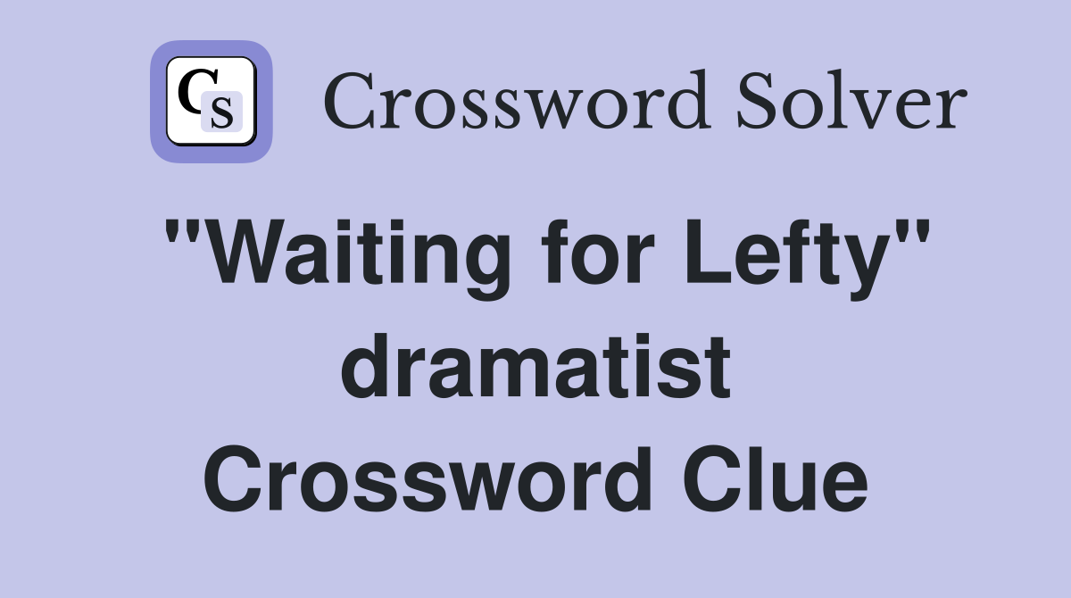 "Waiting for Lefty" dramatist Crossword Clue