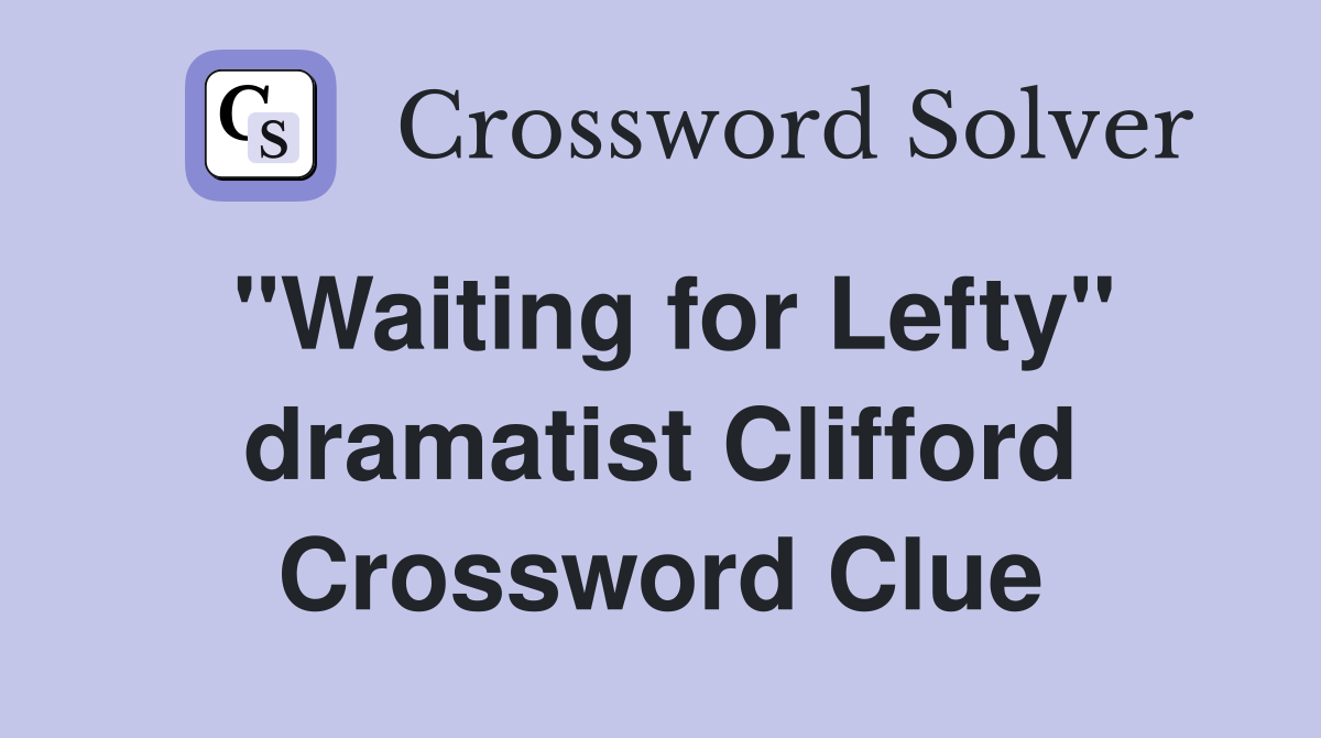 "Waiting for Lefty" dramatist Clifford Crossword Clue