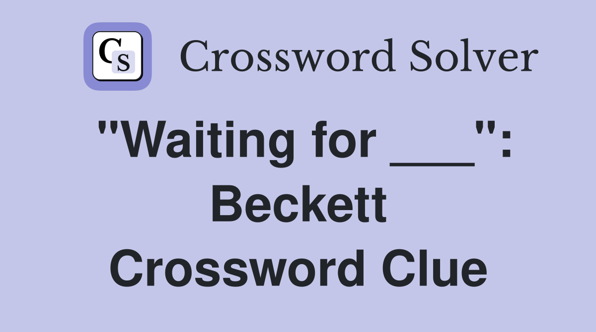 "Waiting for ___": Beckett Crossword Clue