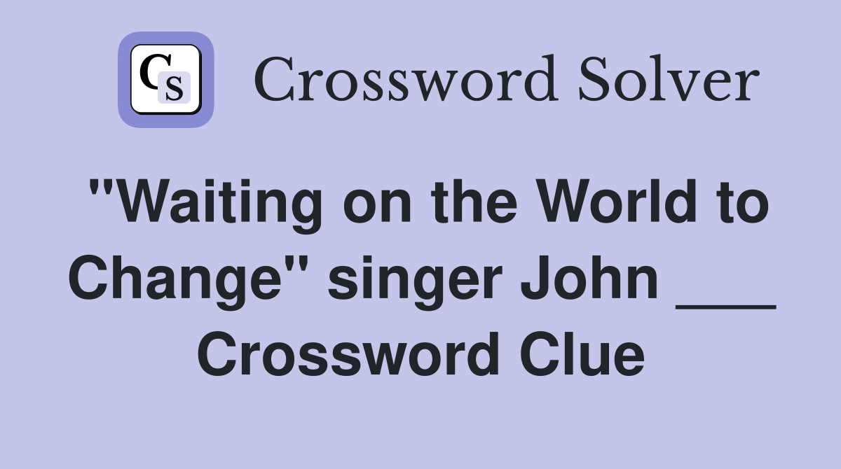 "Waiting on the World to Change" singer John ___ Crossword Clue