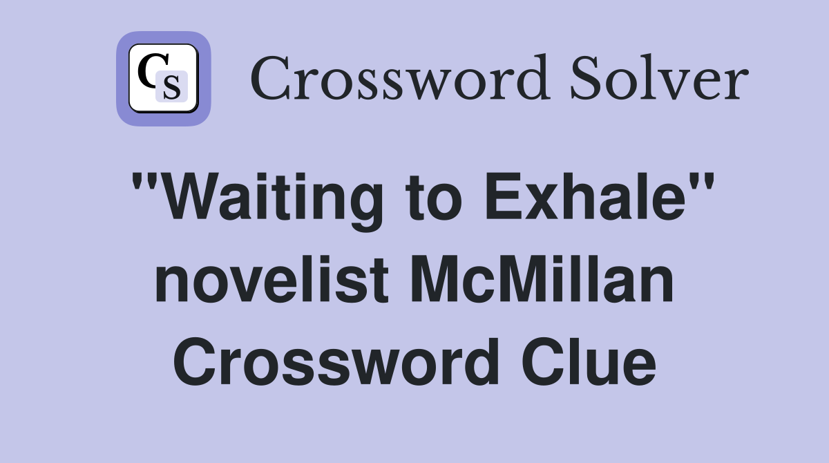 "Waiting to Exhale" novelist McMillan Crossword Clue